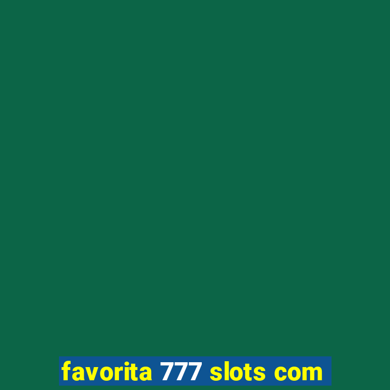 favorita 777 slots com